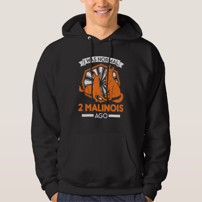 Jag var normal 2 Malinois Ago Belgium Malinois Hoodie (Framsida)