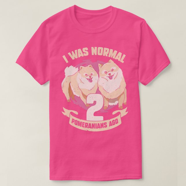 Jag var Normal 2 Pomeranians Ago Hund älskare Gift T Shirt (Design framsida)