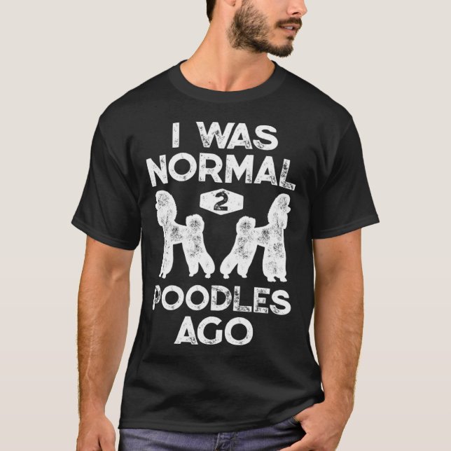 Jag var normal 2 Pudel för Pudel-Hund Manar T Shirt (Framsida)