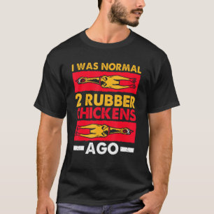 Jag var normal 2 Rubber Chickens Ago Kärlek Rubber T Shirt
