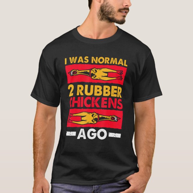 Jag var normal 2 Rubber Chickens Ago Kärlek Rubber T Shirt (Framsida)