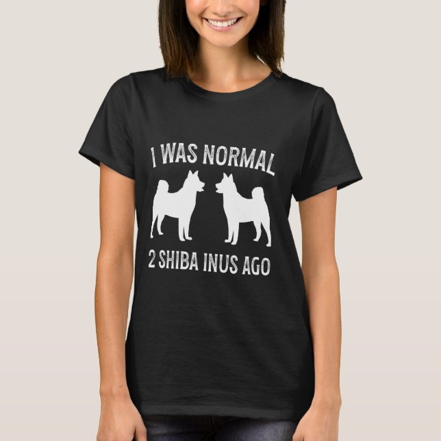 Jag var normal 2 Shiba Inus Ago Classic Shiba Inu  T Shirt (Framsida)