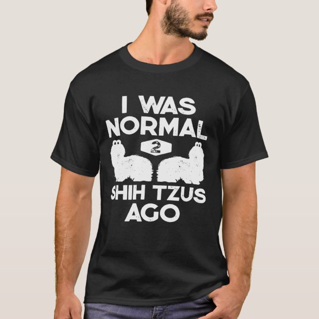 Jag var normal 2 Shih Tzus Ago Hund T Shirt (Framsida)