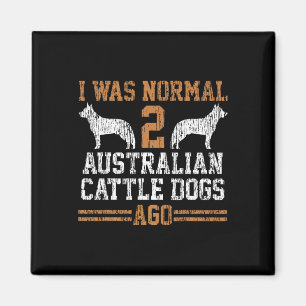 Jag var normal 2 två australiska nötkreatur Hundar Magnet