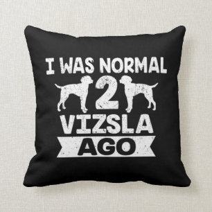 Jag var normal 2 Vizsla Ago Hund älskare Kudde