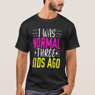 Jag var normal 3 barn sedan Mamma Life Lycklig Mor T Shirt