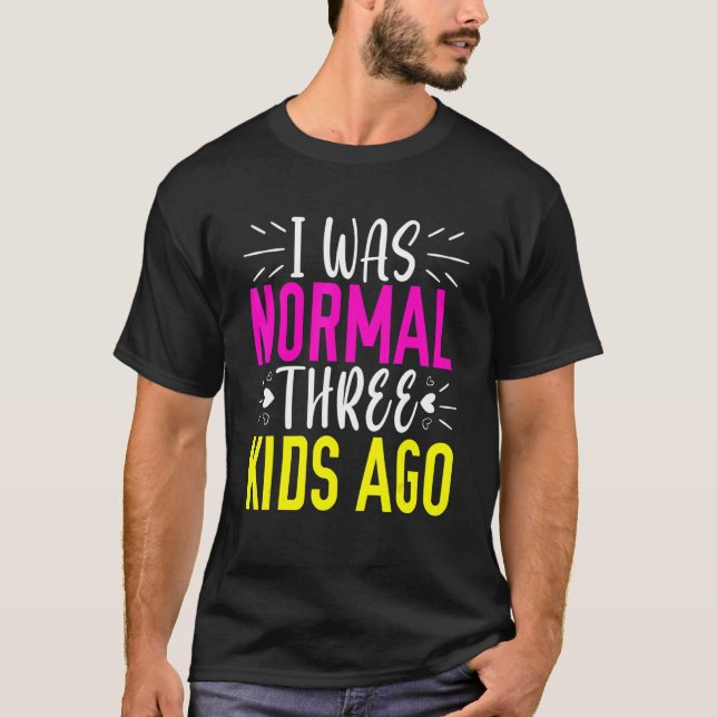 Jag var normal 3 barn sedan Mamma Life Lycklig Mor T Shirt (Framsida)