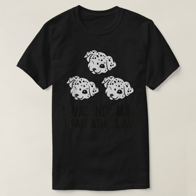 Jag var Normal 3 Dalmatier Ago  T Shirt (Design framsida)