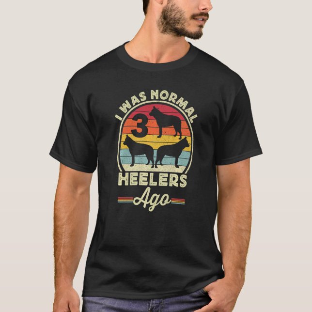 Jag var Normal 3 Heelers Ago Australian Cattle Hun T Shirt (Framsida)