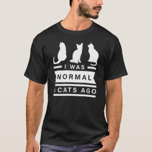 Jag var normal 3 katter Ago Gift T Shirt