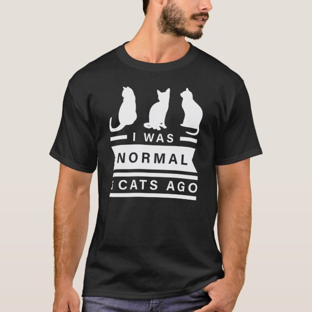 Jag var normal 3 katter Ago Gift T Shirt (Framsida)