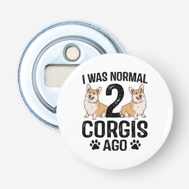 Jag Var Normal För 2 Corgis Sedan Hund Flasköppnare (Framsidan)