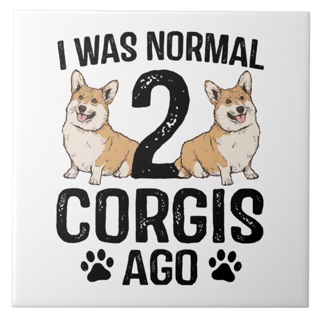 Jag Var Normal För 2 Corgis Sedan Hund Kakelplatta (Framsidan)