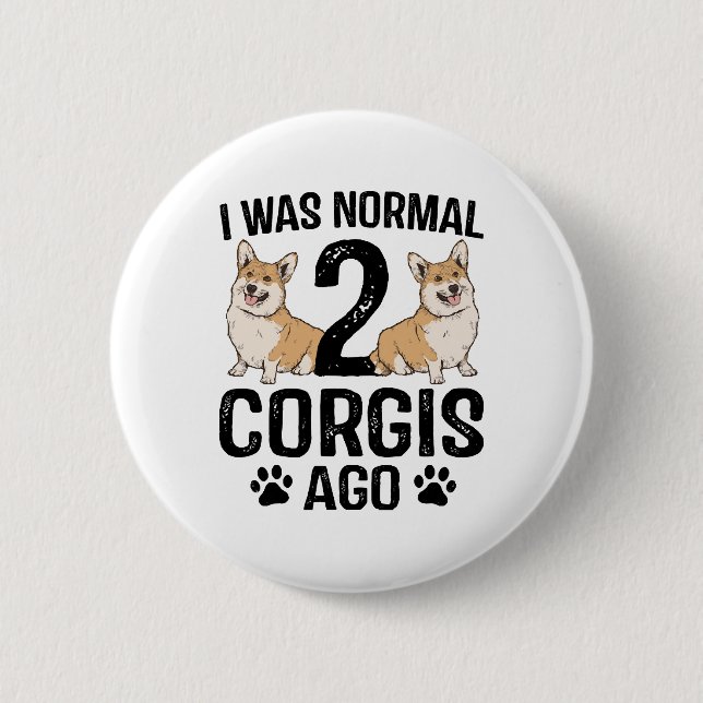 Jag Var Normal För 2 Corgis Sedan Hund Knapp (Framsida)