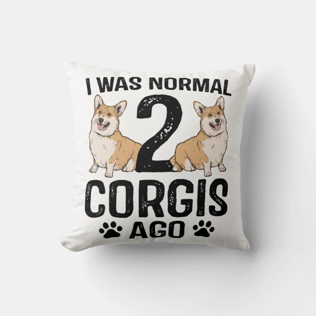 Jag Var Normal För 2 Corgis Sedan Hund Kudde (Framsida)