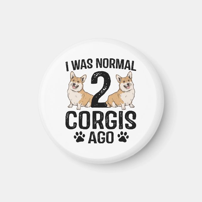 Jag var normal för 2 Corgis sedan Hund Magnet (Framsidan)