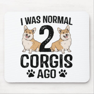 Jag Var Normal För 2 Corgis Sedan Hund Musmatta
