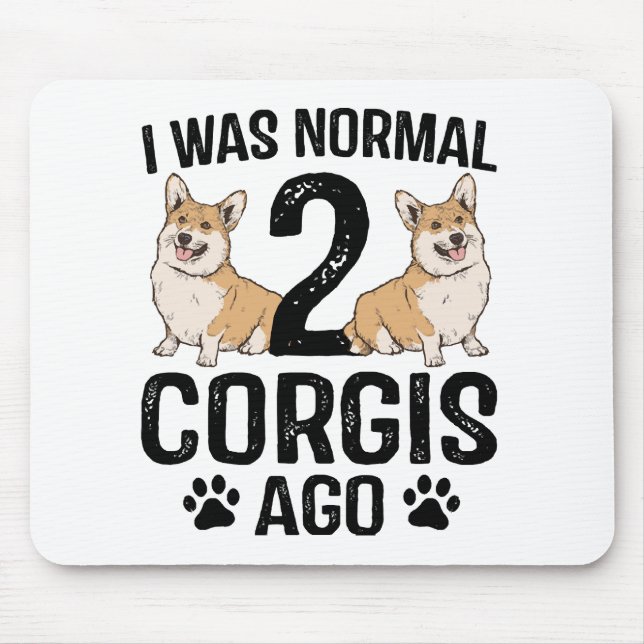 Jag Var Normal För 2 Corgis Sedan Hund Musmatta (Framsidan)