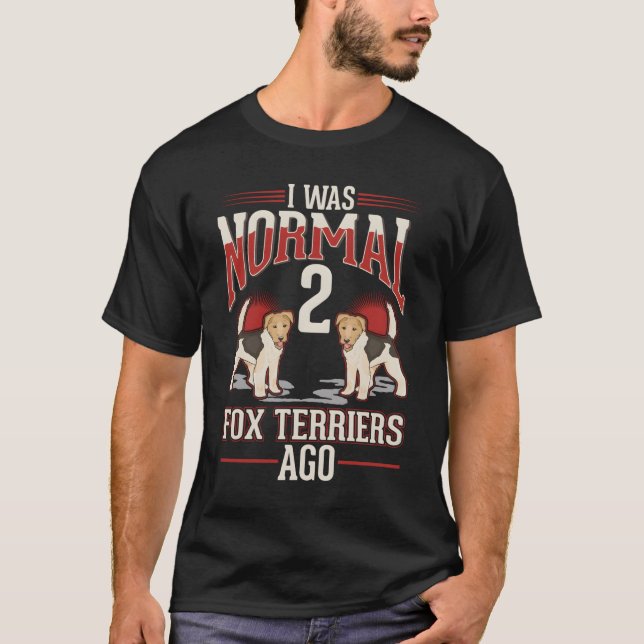 Jag Var Normal För 2 Foxterrierer Sedan T Shirt (Framsida)