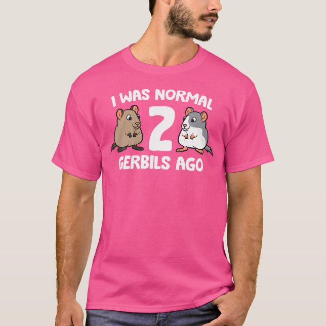 Jag var normal för 2 Gerbils Ago T Shirt (Framsida)
