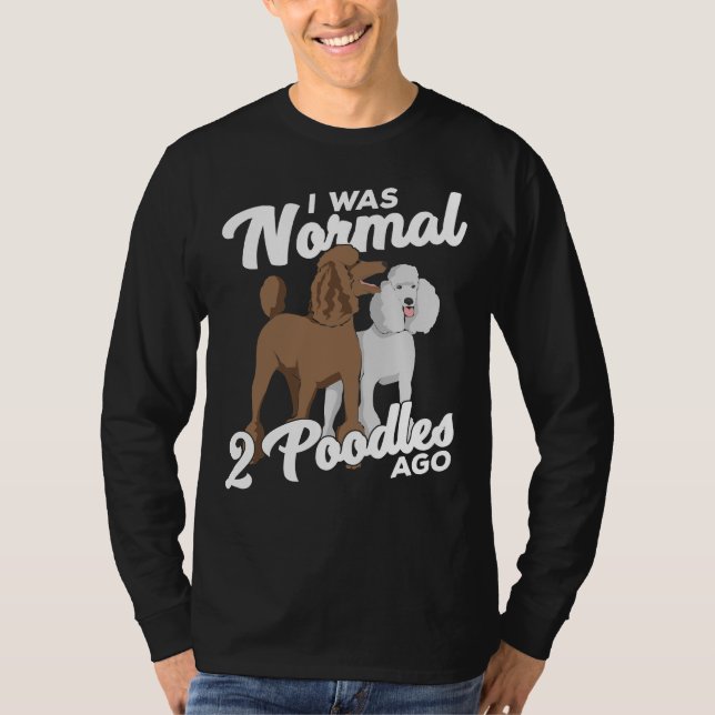 Jag var normal för 2 Pudel sedan T Shirt (Framsida)