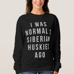 Jag var normal för 2 Siberian husky sedan uppmjuka T Shirt