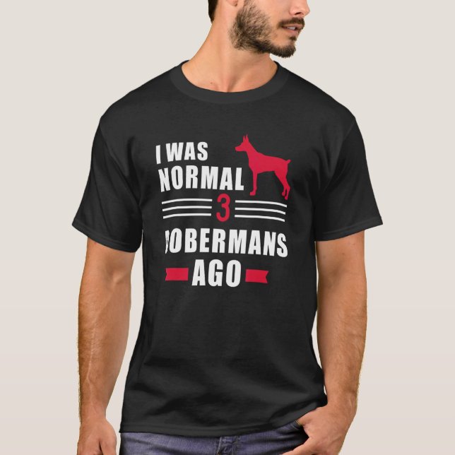 Jag var normal för 3 Dobermann tidigare T Shirt (Framsida)
