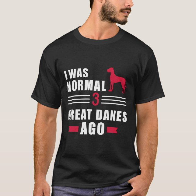 Jag var normal för 3 Great dane sedan T Shirt (Framsida)