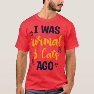 Jag var normal för 3 katter sedan 1 t shirt