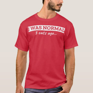 Jag var normal för 3 katter sedan t shirt