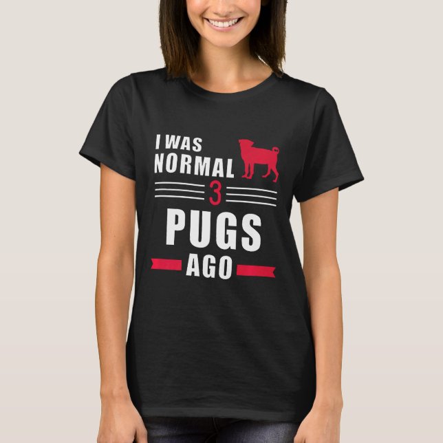 Jag Var Normal För 3 Mopsar Sedan Premium T Shirt (Framsida)