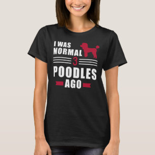 Jag var normal för 3 Pudel sedan T Shirt