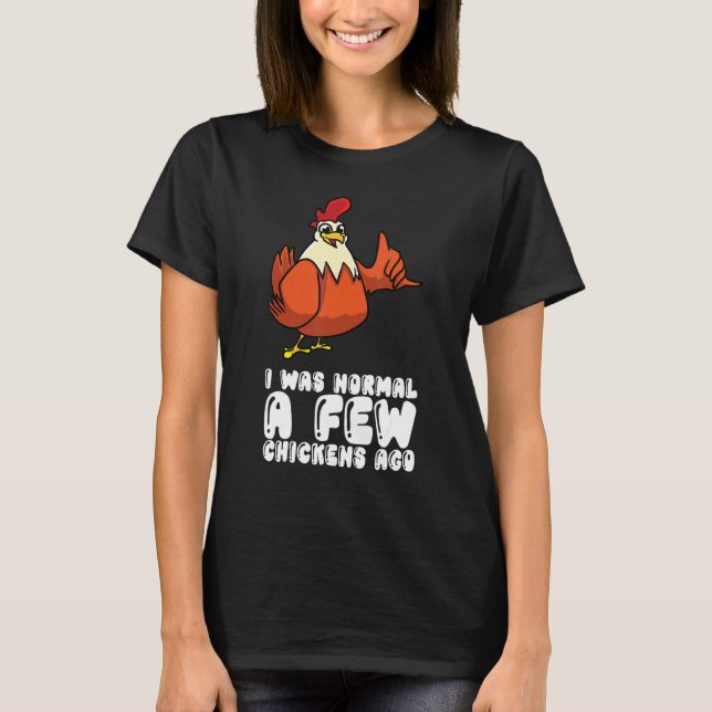 Jag Var Normal För Några Höns Sedan T Shirt (Framsida)