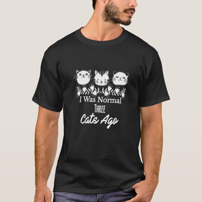 Jag Var Normal För Tre Katter Kattunge T Shirt (Framsida)