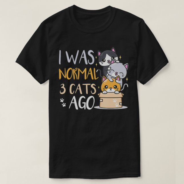 Jag var normal för tre katter sen t shirt (Design framsida)