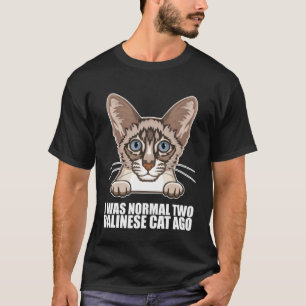 Jag var normal för två balinesiska kattar sen t shirt