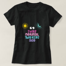 Jag var normal för två barn sen T-Shirt