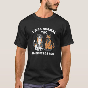 Jag var normal för två herdar sedan  Aussie tysk h T Shirt