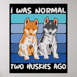 Jag var normal för två Huskies Ago Shiba Hund Poster