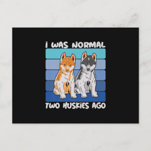 Jag var normal för två Huskies Ago Shiba Hund Vykort