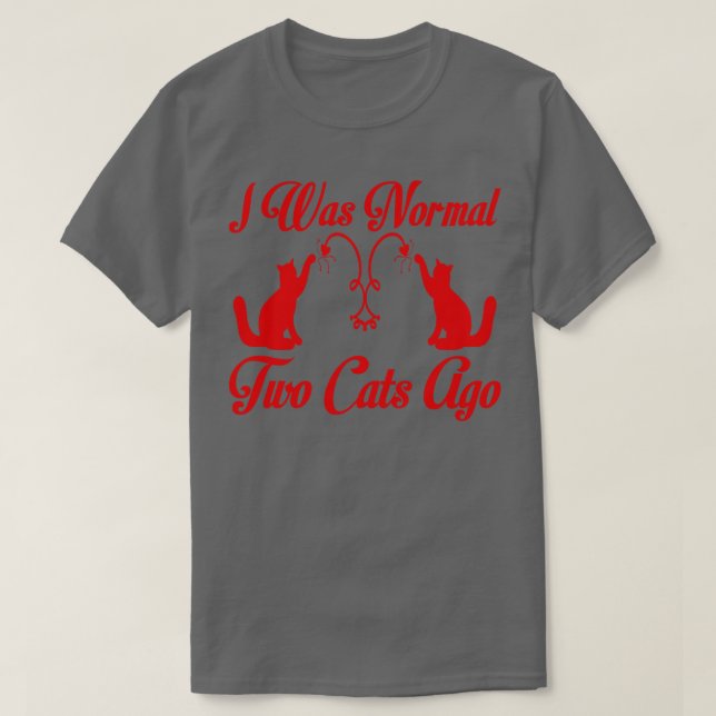 Jag var normal för två katter sen t shirt (Design framsida)