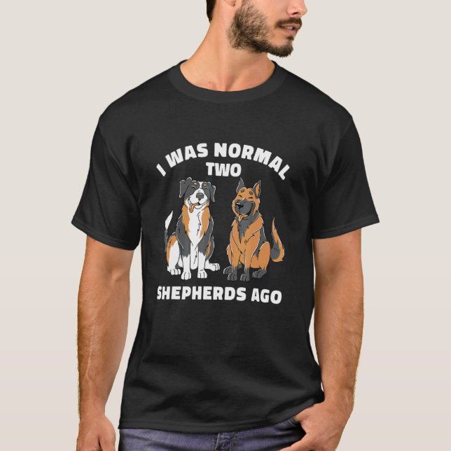 Jag Var Normal För Två Vallhundar Sedan   Aussie T Shirt (Framsida)
