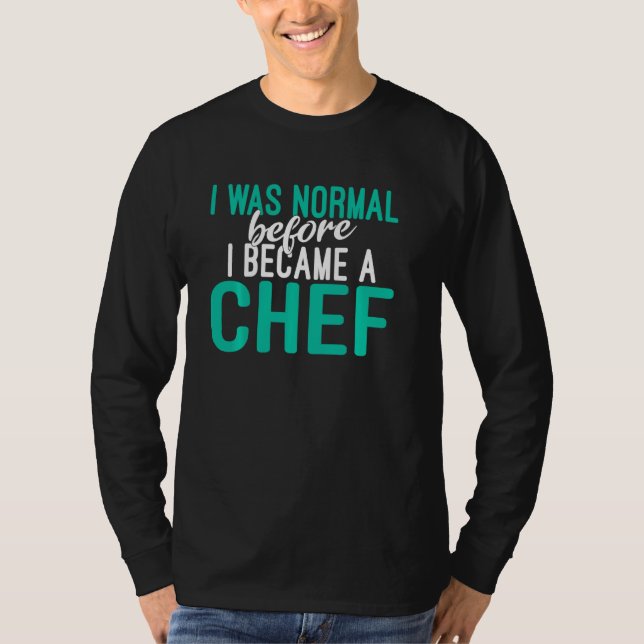Jag var normal innan jag blev en kökssoppa. t shirt (Framsida)