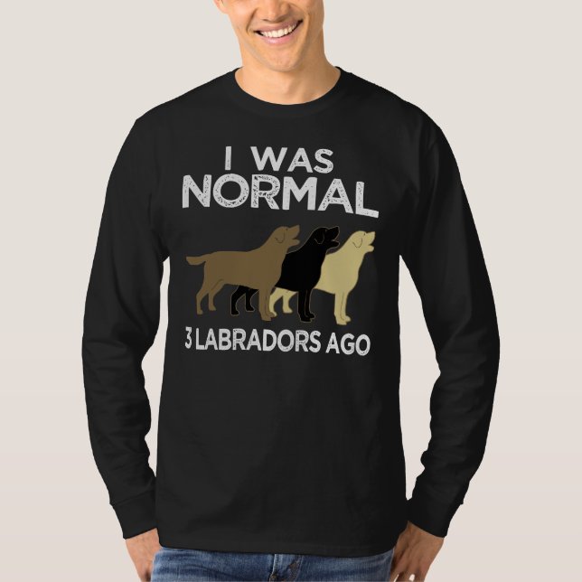 Jag var normal Labradors Ago T Shirt (Framsida)