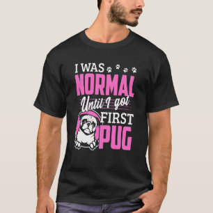 Jag Var Normal Tills Jag Fick Första Pug T Shirt