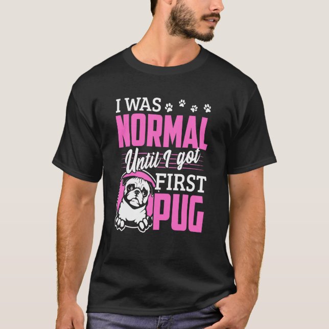 Jag Var Normal Tills Jag Fick Första Pug T Shirt (Framsida)