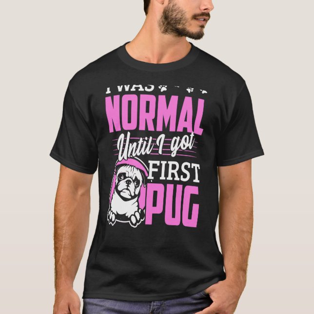 Jag var normal tills jag Har först Pug T Shirt (Framsida)