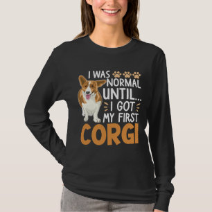 Jag var normal tills jag Har min första Corgi Hund T Shirt