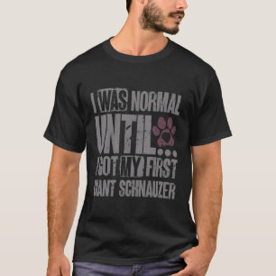 Jag var normal tills jag Har min Giant Schnauzer-f T Shirt