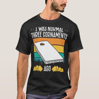 Jag var normal tre kornament Ago Cornhole T Shirt
